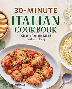 30-Minute Italian Cookbook: Classic Recipes Made Fast and Easy