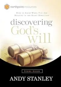 Discovering God's Will Study Guide: How to Know When You Are Heading in the Right Direction