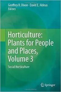 Horticulture: Plants for People and Places, Volume 3: Social Horticulture