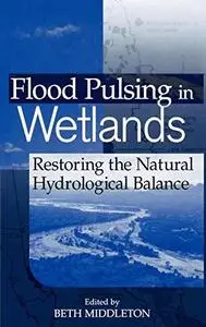 Flood Pulsing in Wetlands: Restoring the Natural Hydrological Balance