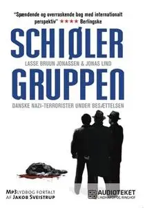 «Schiølergruppen - Danske nazi-terrorister under besættelsen» by Lasse Bruun Jonassen,Jonas Lind