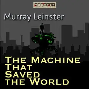 «The Machine that Saved the World» by Murray Leinster