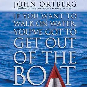 If You Want to Walk on Water, You've Got to Get Out of the Boat [Audiobook]