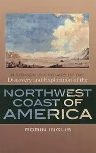 Historical Dictionary of the Discovery and Exploration of the Northwest Coast of America (repost)