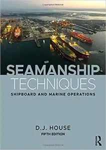 Seamanship Techniques: Shipboard and Marine Operations Ed 5