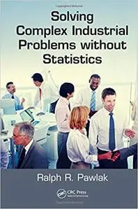 Solving Complex Industrial Problems without Statistics (Repost)