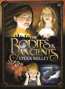 «The Bodies of the Ancients» by Lydia Millet