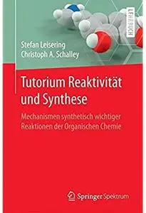 Tutorium Reaktivität und Synthese: Mechanismen synthetisch wichtiger Reaktionen der Organischen Chemie [Repost]