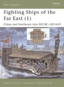 Fighting Ships of the Far East, Vol. 1: China and Southeast Asia, 202 BC-AD 1419