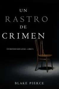 «Un Rastro de Crimen (Un misterio Keri Locke —Libro 4)» by Blake Pierce