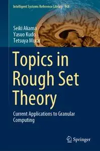 Topics in Rough Set Theory: Current Applications to Granular Computing