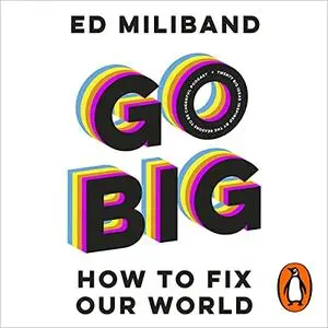 Go Big: How to Fix Our World [Audiobook]