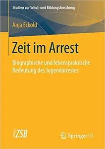 Zeit im Arrest: Biographische und lebenspraktische Bedeutung des Jugendarrestes