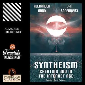 «Syntheism - Creating God in the Internet Age» by Alexander Bard, Jan Soderqvist