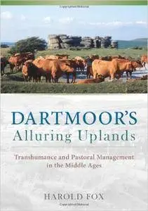 Dartmoor's Alluring Uplands: Transhumance and Pastoral Management in the Middle Ages