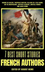 «7 best short stories – French Authors» by Anatole France, August Nemo, Gustave Flaubert, Guy de Maupassant, Honoré de B