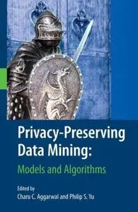 Privacy-Preserving Data Mining: Models and Algorithms (Advances in Database Systems) [Repost]