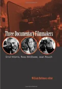 Three Documentary Filmmakers: Errol Morris, Ross Mcelwee, Jean Rouch