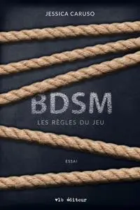 Jessica Caruso, "BDSM : Les règles du jeu"