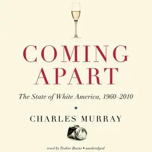 Coming Apart: The State of White America, 1960-2010