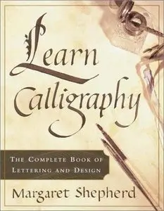 Learn Calligraphy: The Complete Book of Lettering and Design (Repost)