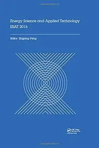 Energy Science and Applied Technology ESAT 2016: Proceedings of the International Conference on Energy Science and Applied