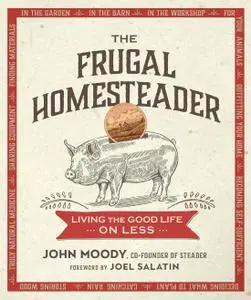 The Frugal Homesteader: Living the Good Life on Less