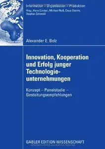 Innovation, Kooperation und Erfolg junger Technologieunternehmungen: Konzept ? Panelstudie ? Gestaltungsempfehlungen