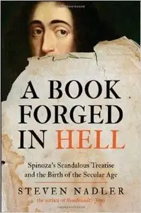 A Book Forged in Hell: Spinoza's Scandalous Treatise and the Birth of the Secular Age (Repost)