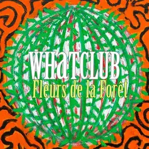 Whatclub - Fleurs de la Foret (2014)