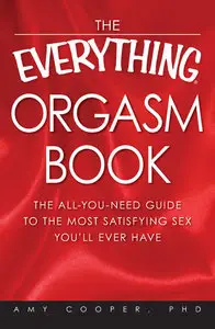 The Everything Orgasm Book: The all-you-need guide to the most satisfying sex you'll ever have (repost)