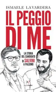 Ismaele La Vardera - Il peggio di me. La storia del candidato di Salvini a Palermo