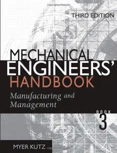 Mechanical Engineers' Handbook: Manufacturing and Management, Volume 3, Third Edition