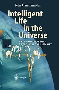 Intelligent life in the universe : from common origins to the future of humanity