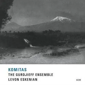 The Gurdjieff Ensemble, Levon Eskenian - Komitas (2015) {ECM}