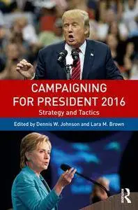 Campaigning for President 2016 : Strategy and Tactics, Third Edition