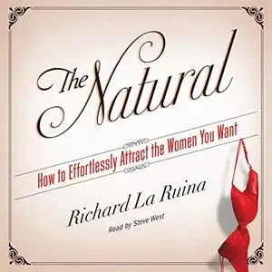 The Natural: How to Effortlessly Attract the Women You Want [Audiobook]