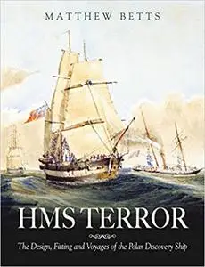 HMS Terror: The Design, Fitting and Voyages of a Polar Discovery Ship