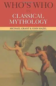 Who's Who in Classical Mythology, 3rd Edition