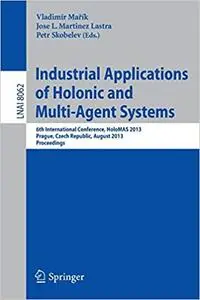 Industrial Applications of Holonic and Multi-Agent Systems