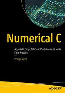 Numerical C: Applied Computational Programming with Case Studies