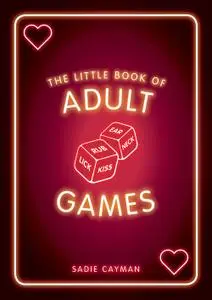 The Little Book of Adult Games: Naughty Games for Grown-Ups