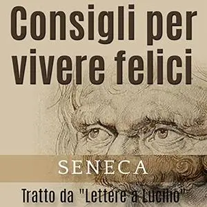 «Consigli per vivere felici» by Lucio Anneo Seneca