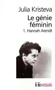 Julia Kristeva, "Le génie féminin, tome 1 : Hannah Arendt"