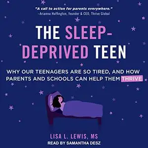The Sleep-Deprived Teen: Why Our Teenagers Are So Tired, and How Parents and Schools Can Help Them Thrive [Audiobook]