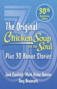 The Original Chicken Soup for the Soul: Plus 30 Bonus Stories (Chicken Soup for the Soul), 30th Anniversary Edition