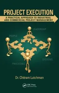 Project Execution: A Practical Approach to Industrial and Commercial Project Management (repost)