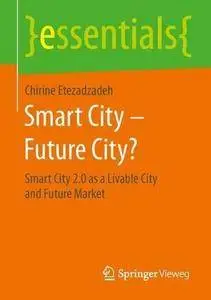 Smart City - Future City?: Smart City 2.0 as a Livable City and Future Market (essentials) (Repost)