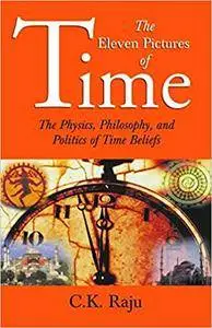 The Eleven Pictures of Time: The Physics, Philosophy, and Politics of Time Beliefs (Sage Masters in Modern Social Thought)