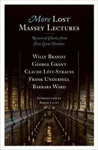 More Lost Massey Lectures: Recovered Classics from Five Great Thinkers